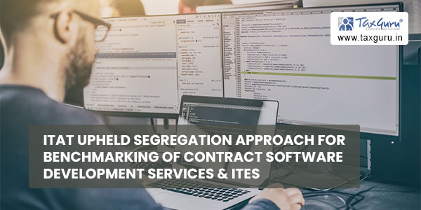 ITAT upheld Segregation approach for benchmarking of Contract Software Development Services & ITeS