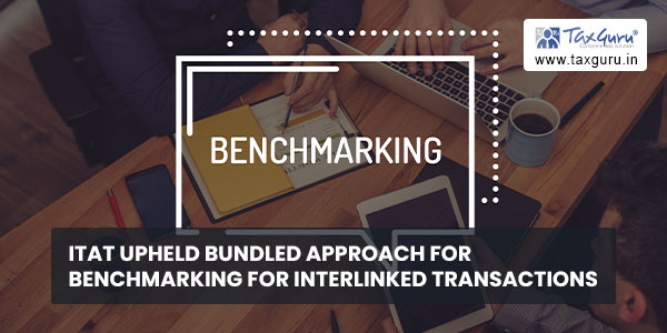 ITAT upheld bundled approach for benchmarking for interlinked transactions