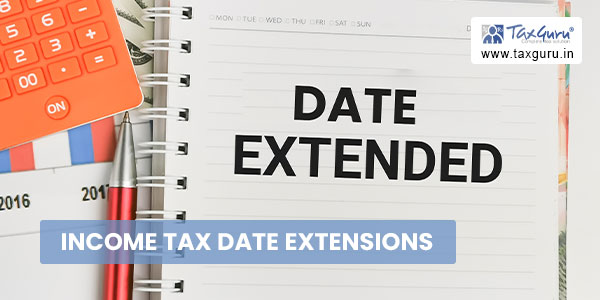 Income Tax Date ExtensionsIncome Tax Date Extensions