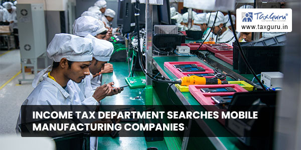 Income Tax Department searches mobile manufacturing companies