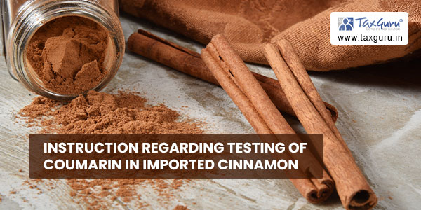 Instruction regarding Testing of coumarin in imported Cinnamon