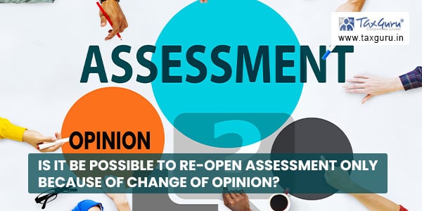 Is it be Possible to Re-Open Assessment only Because of Change of Opinion