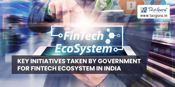 Key initiatives taken by Government for Fintech ecosystem in India