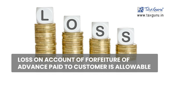 Loss on account of forfeiture of advance paid to customer is allowable