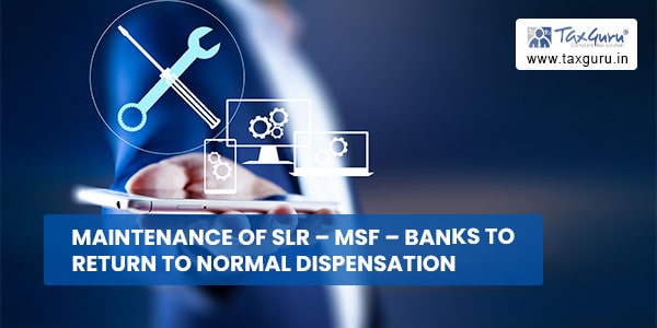 Maintenance of SLR – MSF - Banks to return to normal dispensation