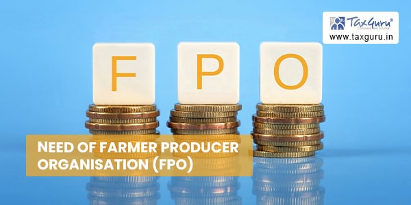 Need of Farmer Producer Organisation (FPO)