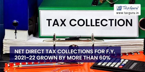 Net Direct Tax collections for F.Y. 2021-22 grown by more than 60%