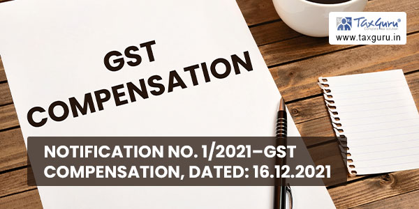 Notification No. 1 of 2021–GST Compensation, Dated 16.12.2021