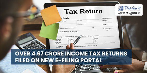 Over 4.67 crore Income Tax Returns filed on new e-filing portal