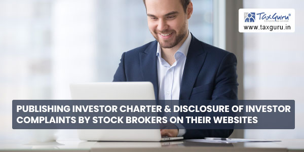 Publishing Investor Charter & disclosure of Investor Complaints by Stock Brokers on their websites