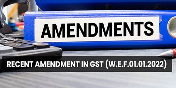 Important Changes in GST made effective from 1st Jan 2022