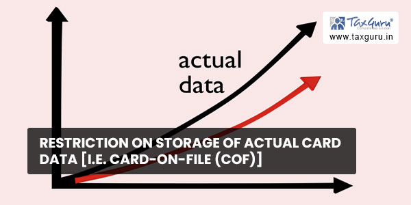 Restriction on storage of actual card data [i.e. Card-on-File (CoF)]