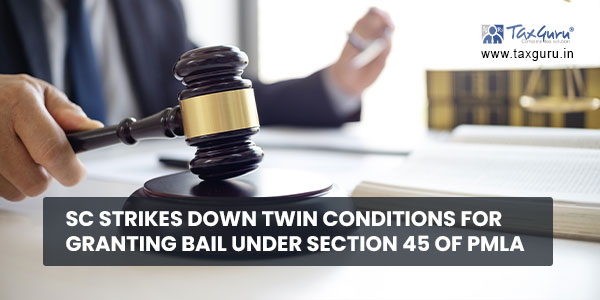 SC strikes down Twin Conditions for granting Bail under section 45 of PMLA
