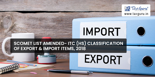 SCOMET List amended- ITC (HS) Classification of Export & Import Items, 2018