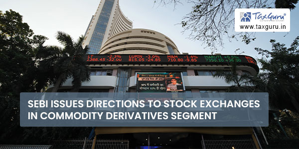 SEBI issues directions to stock exchanges in Commodity Derivatives segment