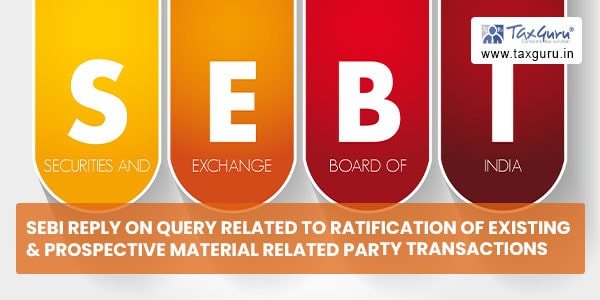 SEBI reply on query related to Ratification of existing & Prospective material related party transactions