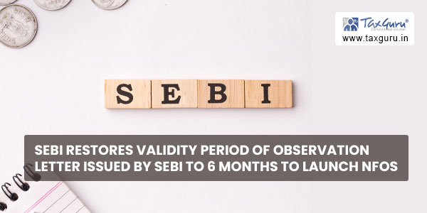 SEBI restores validity period of observation letter issued by SEBI to 6 months to launch NFOs