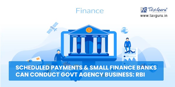 Scheduled payments & small finance banks can conduct Govt agency business RBI