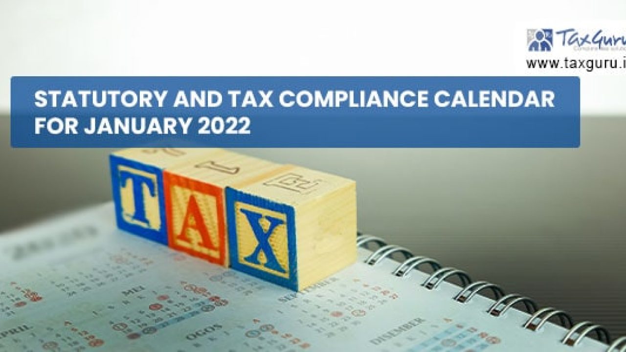 Statutory And Tax Compliance Calendar For January 2022