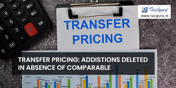 Transfer Pricing Additions deleted in absence of comparable