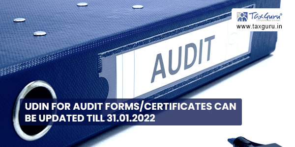 UDIN for Audit FormsCertificates can be updated till 31.01.2022