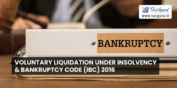 Voluntary Liquidation under Insolvency & Bankruptcy Code (IBC) 2016