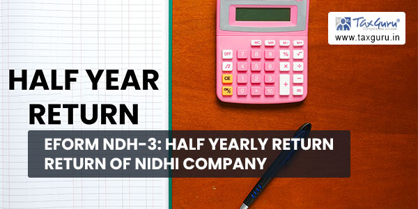 eForm NDH-3 - Half yearly return Return of Nidhi Company