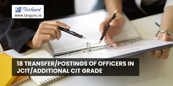 18 transfer-postings of officers in JCIT-Additional CIT grade