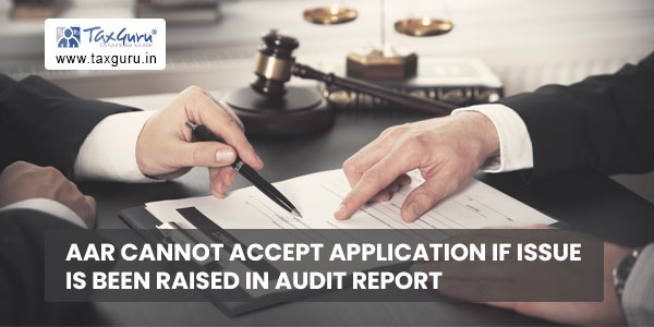 AAR cannot accept application if issue is been raised in audit report