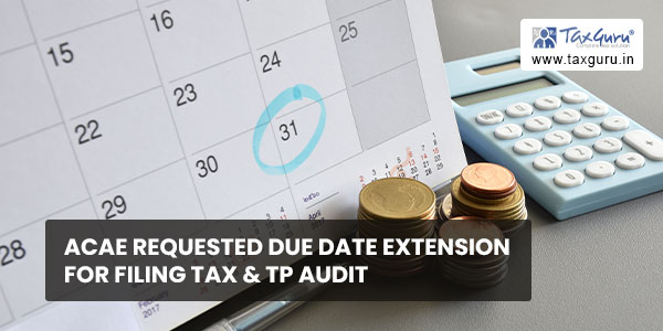 ACAE Requested due date extension for filing Tax & TP Audit