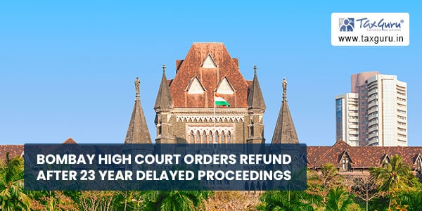 Bombay High Court orders refund after 23 year delayed proceedings