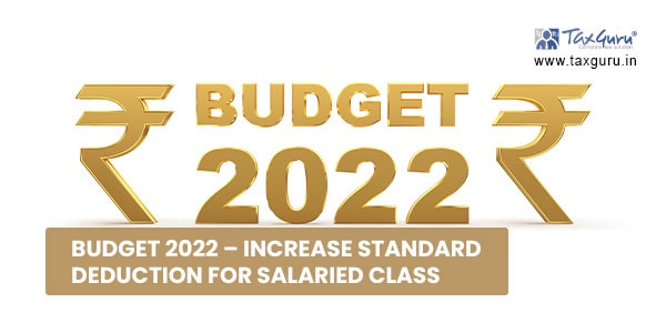 Budget 2022 - Increase Standard Deduction for Salaried Class