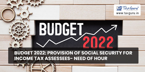 Budget 2022 Provision of Social Security for Income Tax Assessees- Need of Hour