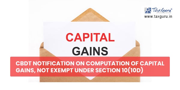 CBDT Notification on Computation of capital gains, not exempt under Section 10(10D)