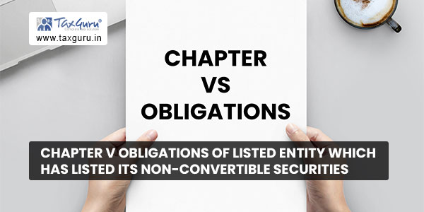 Chapter V Obligations of Listed Entity which has Listed its Non-Convertible Securities