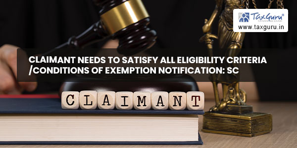 Claimant needs to satisfy all eligibility criteria-conditions of exemption notification SC