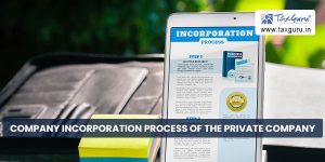 Company Incorporation Process of the Private Company