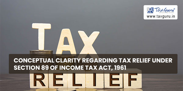 Conceptual clarity regarding Tax Relief under section 89 of Income Tax Act, 1961
