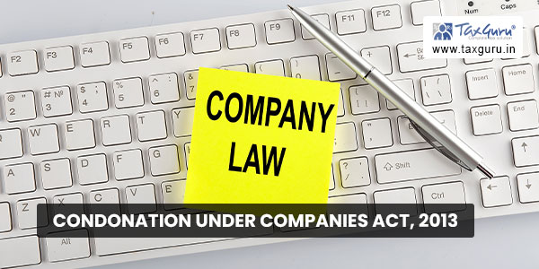 Condonation Under Companies Act, 2013