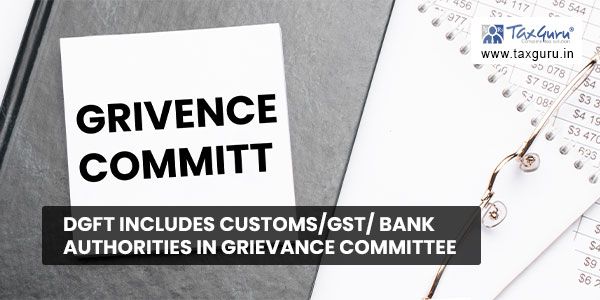 DGFT includes Customs-GST Bank Authorities in Grievance Committee