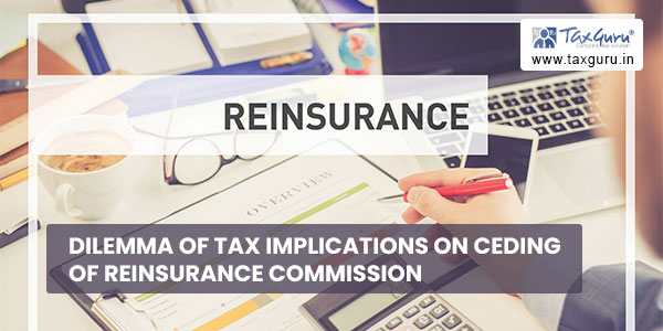 Dilemma of Tax Implications on Ceding of Reinsurance Commission