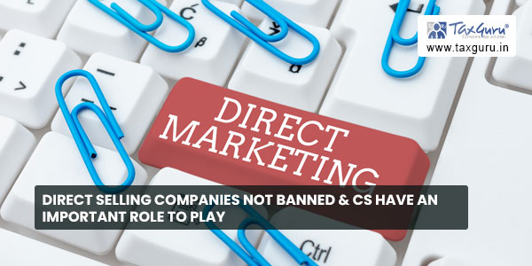 Direct selling companies not banned & CS have an important role to play