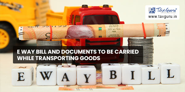 E Way Bill and Documents to be Carried While Transporting Goods