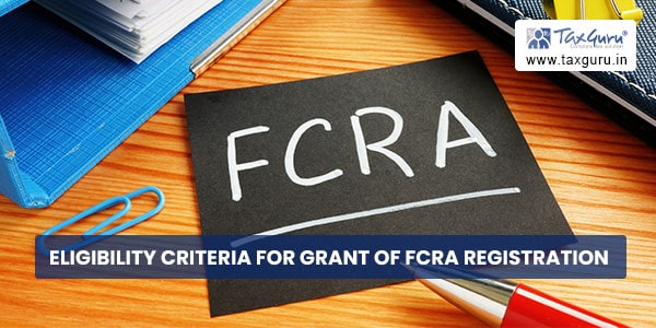 Eligibility Criteria for grant of FCRA Registration