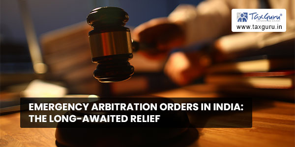 Emergency Arbitration Orders in India The Long-Awaited Relief