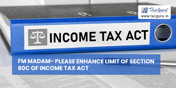 FM Madam- Please Enhance limit of Section 80C of Income Tax Act
