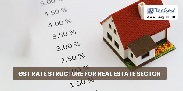 GST Rate Structure for Real Estate Sector