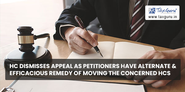 HC dismisses appeal as petitioners have alternate & efficacious remedy of moving the concerned HCs