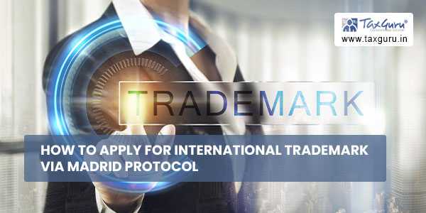 How to Apply for International Trademark via Madrid Protocol