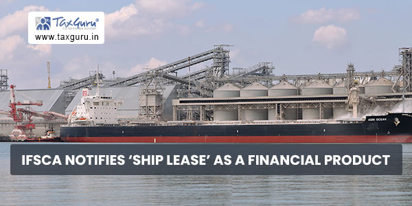 IFSCA notifies ‘ship lease’ as a financial product